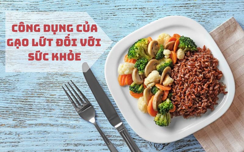 Khám phá 10 công dụng của gạo lứt có thể bạn chưa biết