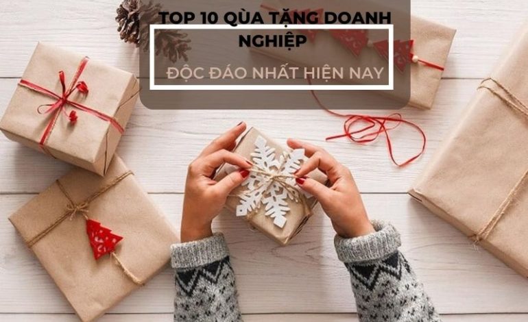 TOP 10 quà tặng doanh nghiệp độc đáo nhất hiện nay