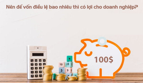 Vốn điều lệ là gì? Bao nhiêu thì để có lợi cho doanh nghiệp