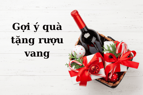 Gợi ý quà tặng rượu vang – Món quà tinh tế cho mọi dịp